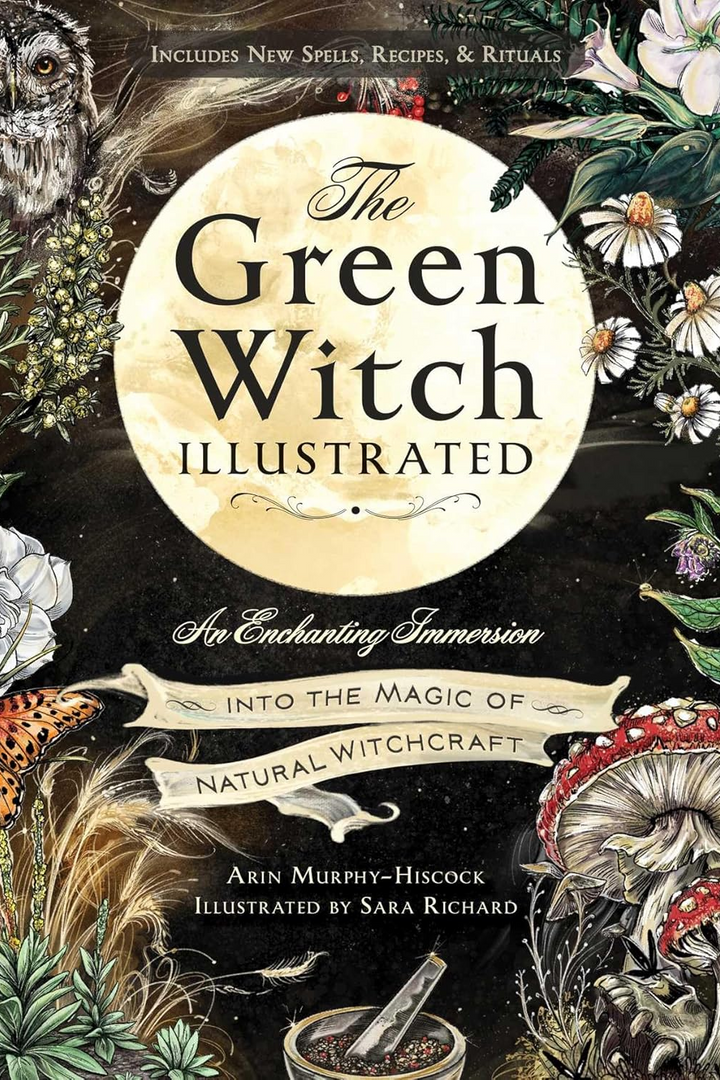 The Green Witch Illustrated: An Enchanting Immersion Into the Magic of Natural Witchcraft