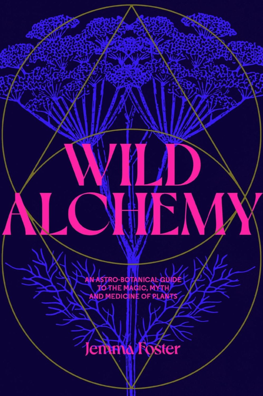 Wild Alchemy: An astro-botanical guide to the magic, myth and medicine of plants