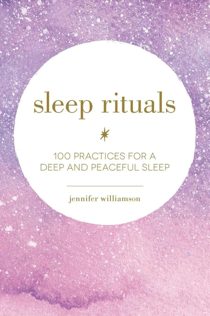 Sleep Rituals: 100 Practices for a Deep and Peaceful Sleep