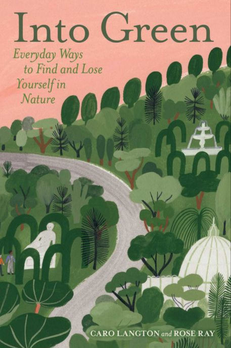 Into Green: Everyday Ways to Find and Lose Yourself in Nature