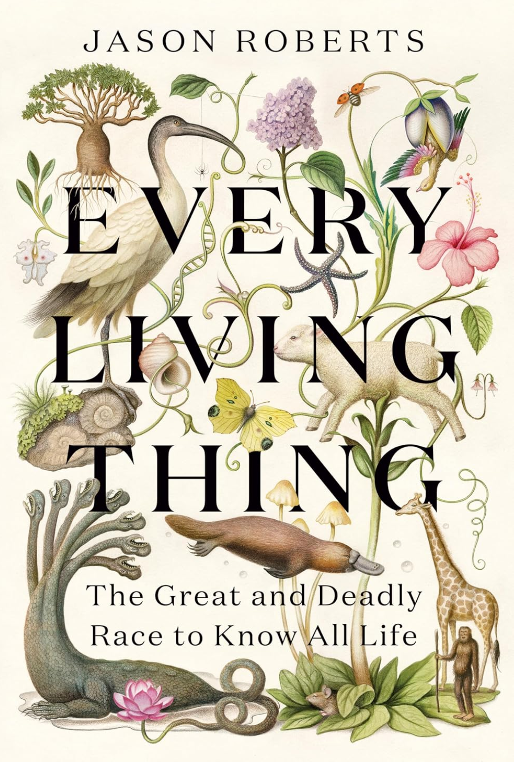 Every Living Thing: The Great and Deadly Race to Know All Life